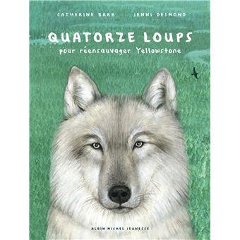 14 loups pour réensauvager Yellowstone de Catherine Barr, illustré par Jenni Desmond