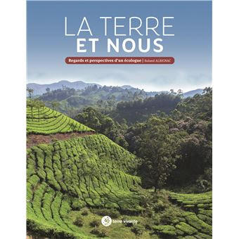 La Terre et nous - Regards et perspectives d’un écologue  de Laurent Albignac