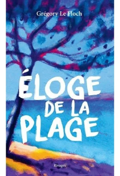 couverture livre Eloge de la plage De Gregory Le Floch - Prix du Livre Environnement 2024