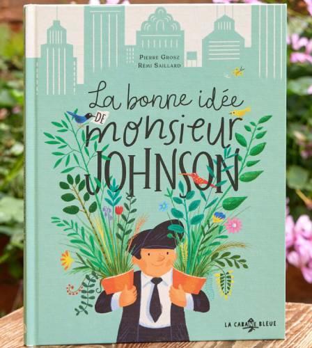 La bonne idée de Monsieur Johnson, de Pierre Grosz et Rémi Saillard, Editions La Cabane Bleue